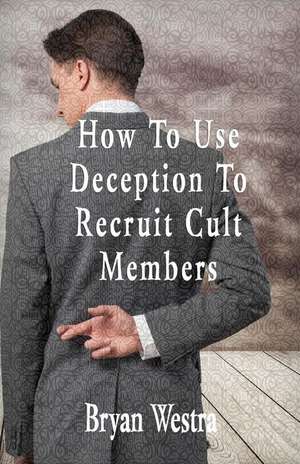 How to Use Deception to Recruit Cult Members de Bryan Westra