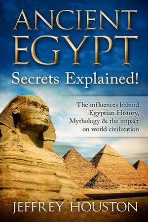 Ancient Egypt Secrets Explained! de MR Jeffrey Houston