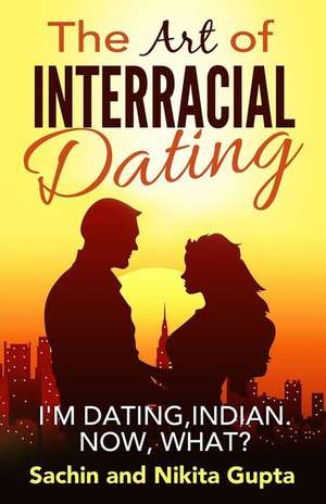 The Art of Interracial Dating. de Sachin Gupta