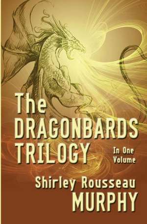 The Dragonbards Trilogy de Shirley Rousseau Murphy