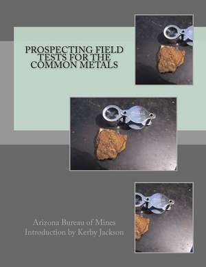 Prospecting Field Tests for the Common Metals de Arizona Bureau of Mines