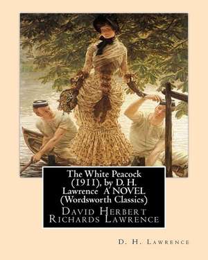 The White Peacock (1911), by D. H. Lawrence a Novel (Wordsworth Classics) de D. H. Lawrence