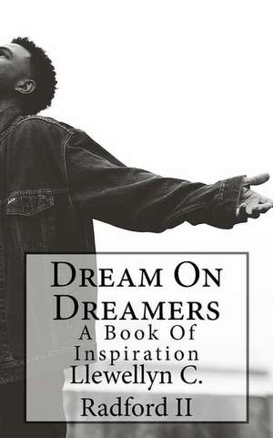 Dream on Dreamers de Llewellyn C. Radford II