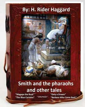 Smith and the Pharaohs, and Other Tales.( a Collection of Stories by H Rider Haggard de H. Rider Haggard