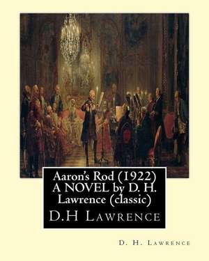 Aaron's Rod (1922) a Novel by D. H. Lawrence (Standard Classics) de D. H. Lawrence