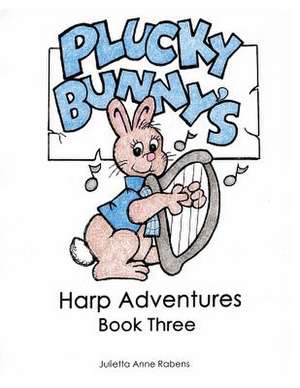 Plucky Bunny's Harp Adventures Book 3 de Julietta Anne Rabens