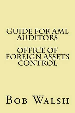 Guide for AML Auditors - Office of Foreign Assets Control de Bob Walsh