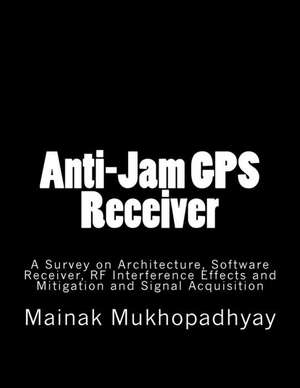 Anti-Jam GPS Receiver de Mukhopadhyay, Dr Mainak