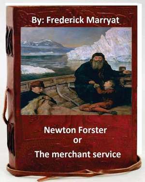 Newton Forster, Or, the Merchant Service. by de Frederick Marryat