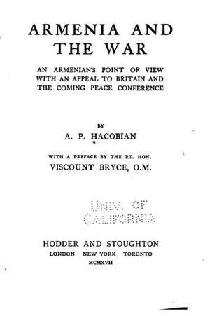 Armenia and the War, an Armenian's Point of View de A. P. Hacobian