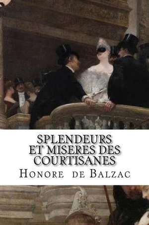 Splendeurs Et Miseres Des Courtisanes de Honore De Balzac