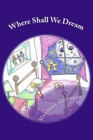 Where Shall We Dream de Melinda K. Douglas Msw