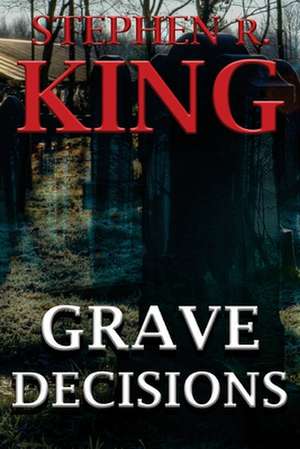 Grave Decisions de King, Stephen R.