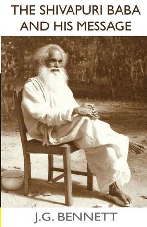 The Shivapuri Baba and His Message de J. G. Bennett