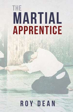 The Martial Apprentice de Roy Dean