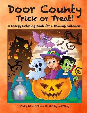 Door County Trick or Treat! a Creepy Coloring Book for a Howling Halloween de Mary Lou Brown