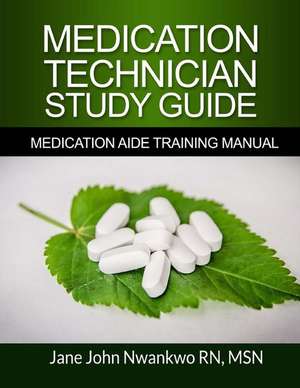 Medication Technician Study Guide de Msn Jane John-Nwankwo Rn