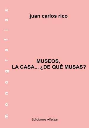 Museos de La Casa... de Que Musas? de Juan Carlos Rico