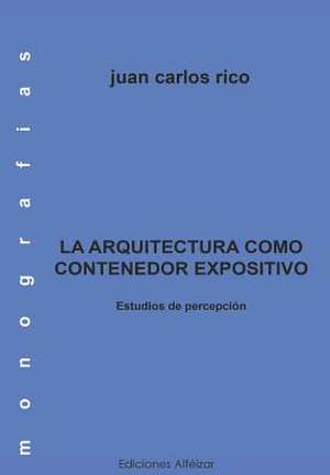 La Arquitectura Como Contenedor Expositivo de Juan Carlos Rico