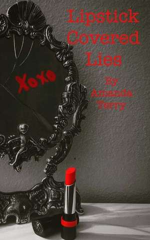 Lipstick Covered Lies de Amanda Terry