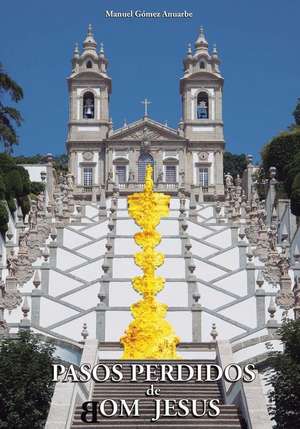 Pasos Perdidos de Bom Jesus de Manuel Gomez Anuarbe