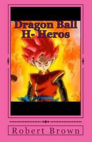 Dragon Ball H- Heros de Robert Lee Brown