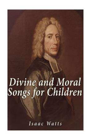 Divine and Moral Songs for Children de Isaac Watts