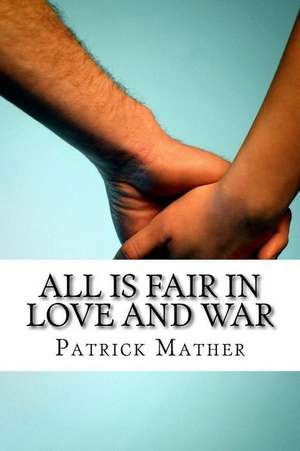 All Is Fair in Love and War de MR Patrick Mather