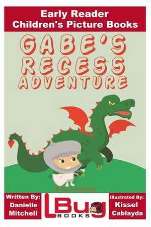 Gabe's Recess Adventure - Early Reader - Children's Picture Books de Danielle Mitchell