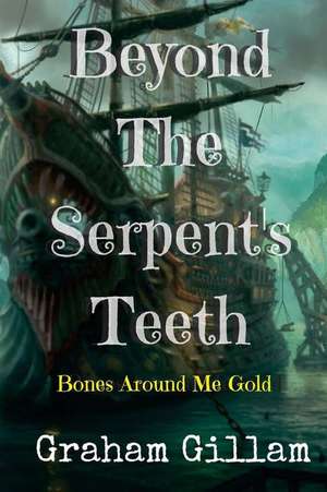 Beyond the Serpent's Teeth de Graham Gillam