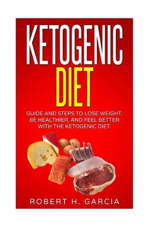 Ketogenic Diet de Robert H. Garcia