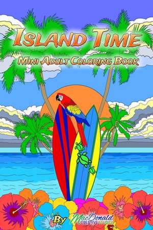 Island Time Mini Adult Coloring Book de MR Chris MacDonald