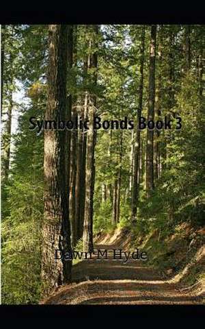 Symbolic Bonds Book 3 de Dawn M. Hyde