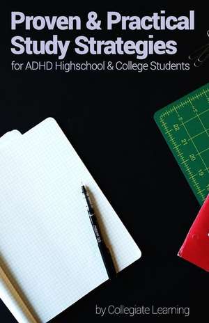 Proven & Practical Study Strategies for ADHD High School and College Students de Collegiate Learning