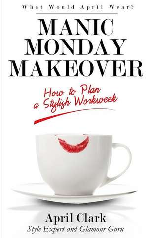 Manic Monday Makeover de MS April R. Clark