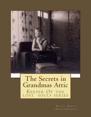 The Secrets in Grandma?s Attic de Patti Sassy Angel Chiappa