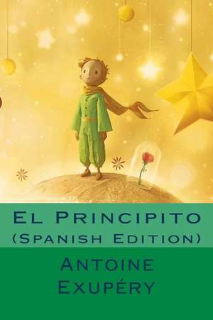 El Principito (Spanish Edition) de Antoine Saint Exupery