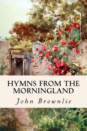 Hymns from the Morningland de John Brownlie