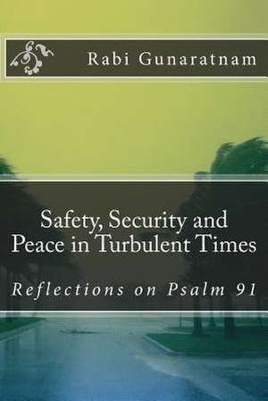 Safety, Security and Peace in Turbulent Times de Rabi Gunaratnam