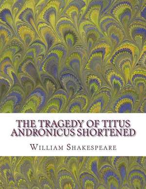 The Tragedy of Titus Andronicus Shortened de William Shakespeare