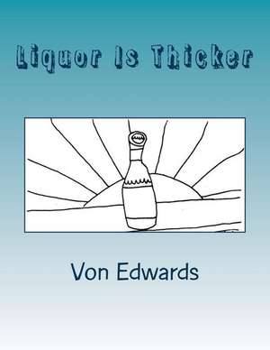 Liquor Is Thicker de Von Edwards