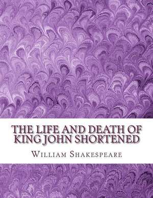 The Life and Death of King John Shortened de William Shakespeare