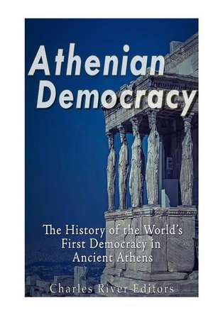 Athenian Democracy de Charles River Editors