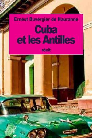 Cuba Et Les Antilles de Ernest Duvergier De Hauranne