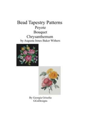 Bead Tapestry Patterns Peyote Bouquet Chrysanthemum by Augusta Innes Baker Withe de Georgia Grisolia