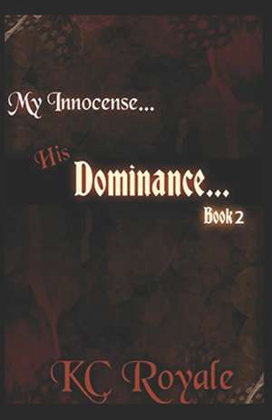 My Innocense... His Dominance (Book 2) de Kc Royale