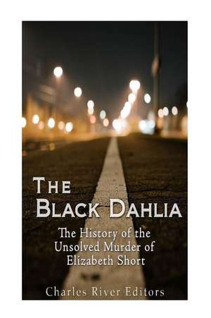 The Black Dahlia Case de Charles River Editors