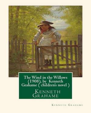 The Wind in the Willows (1908), by Kenneth Grahame ( Children's Novel ) de Kenneth Grahame