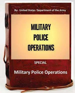 Military Police Operations . Special ( by de United States Department of the Army