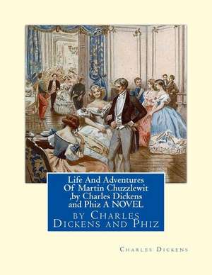 Life and Adventures of Martin Chuzzlewit, by Charles Dickens and Phiz a Novel de Charles Dickens